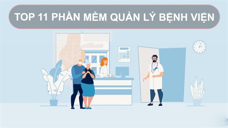 TOP 11 phần mềm quản lý bệnh viện miễn phí, tốt nhất hiện nay.