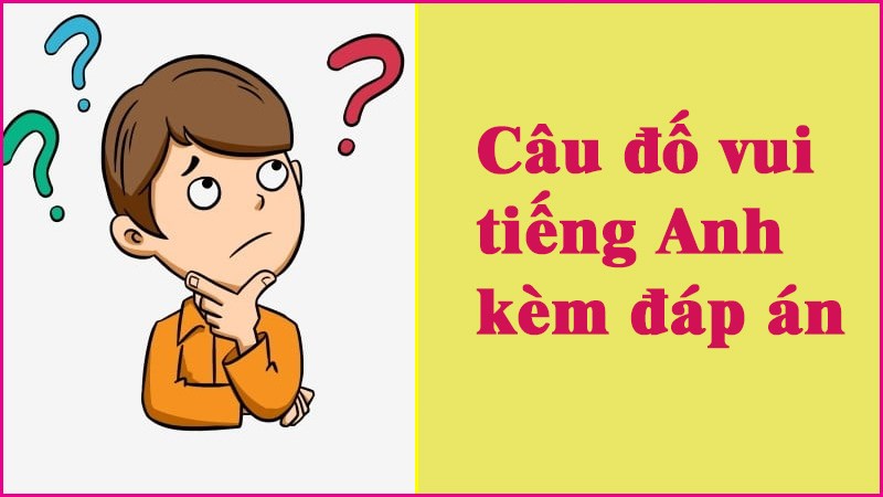 Tổng hợp 100+ câu đố vui tiếng Anh thú vị có kèm đáp án