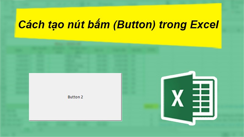 Cách tạo nút bấm (button) trong Excel chạy các lệnh lập trình tự động.