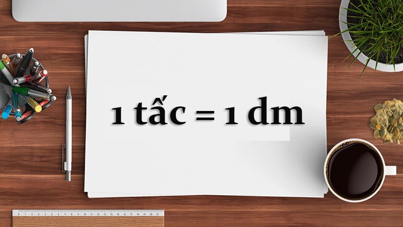 1 tấc bằng bao nhiêu cm, m, km, thước, phân, li? 1 tấc bằng bao nhiêu cm, m, km, thước, phân, li?