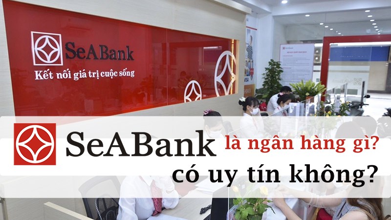 Ngân hàng SeABank là ngân hàng gì? Có uy tín không?