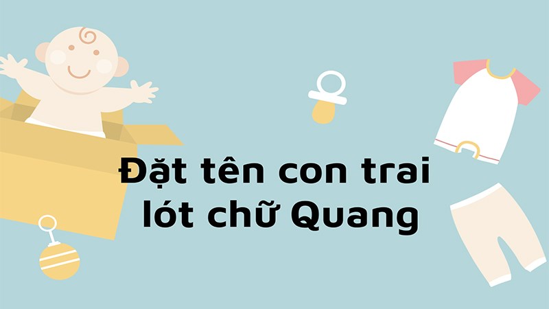 Đặt tên con trai lót chữ Quang hay, ý nghĩa