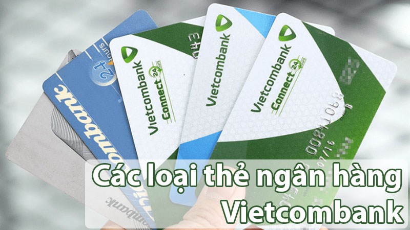 Các loại thẻ ngân hàng Vietcombank