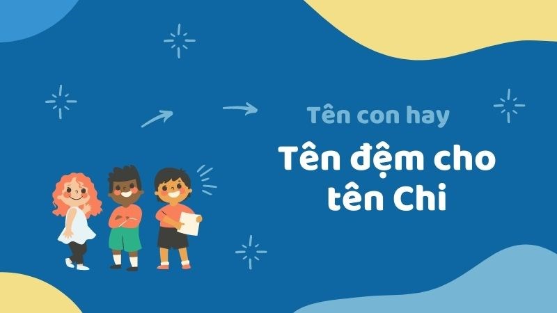 Tên Chi hay cho con