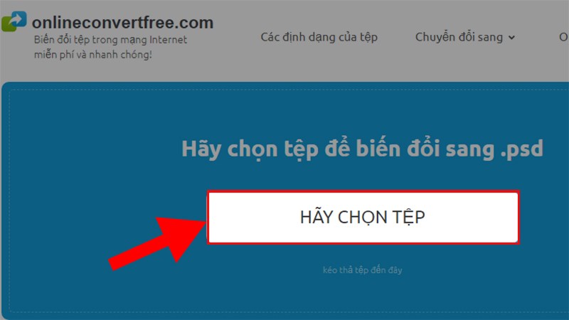 Truy cập v&agrave;o trang onlineconvertfree > Nhấn v&agrave;o H&Atilde;Y CHỌN TỆP
