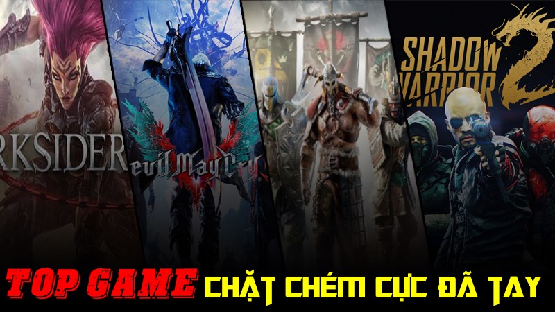 Hãy cùng mình điểm qua top 16 tựa game chặt chém trên PC đã tay nhất nhé !