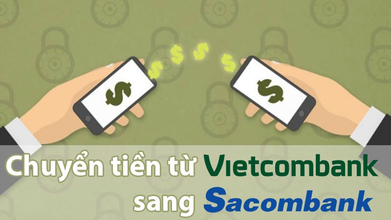 Chuyển tiền từ Vietcombank sang Sacombank.