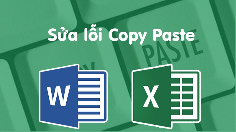Sửa lỗi Copy Paste không hoạt động trên Word, Excel 2010, 2007, 2013, 2016,...