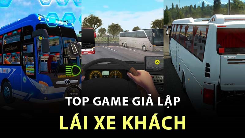 Top 11 game lái xe khách biến bạn thành tài xế siêu xe