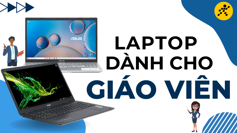 Top 10 laptop cho giáo viên, giảng viên tốt nhất hiện nay