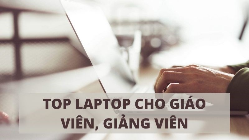 Laptop cho giáo viên giảng viên
