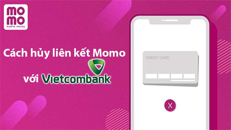 Cách hủy liên kết MoMo với ngân hàng Vietcombank.