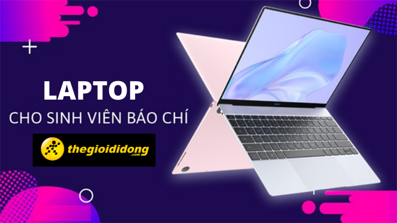 Top 10 laptop cho sinh vi&ecirc;n ng&agrave;nh b&aacute;o ch&iacute; tốt nhất 2022