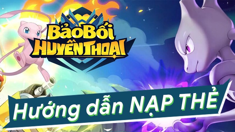 Hướng dẫn nạp Bảo Bối Huyền Thoại 