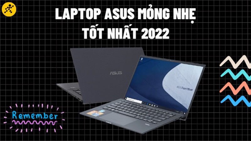 Top 5 laptop Asus mỏng nhẹ cho dân văn phòng tốt nhất 2022