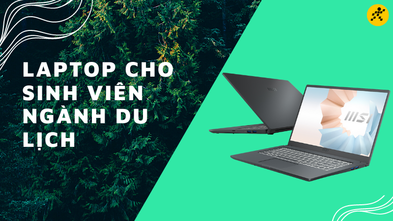 Top 10 laptop cho sinh vi&ecirc;n ng&agrave;nh du lịch tốt nhất 