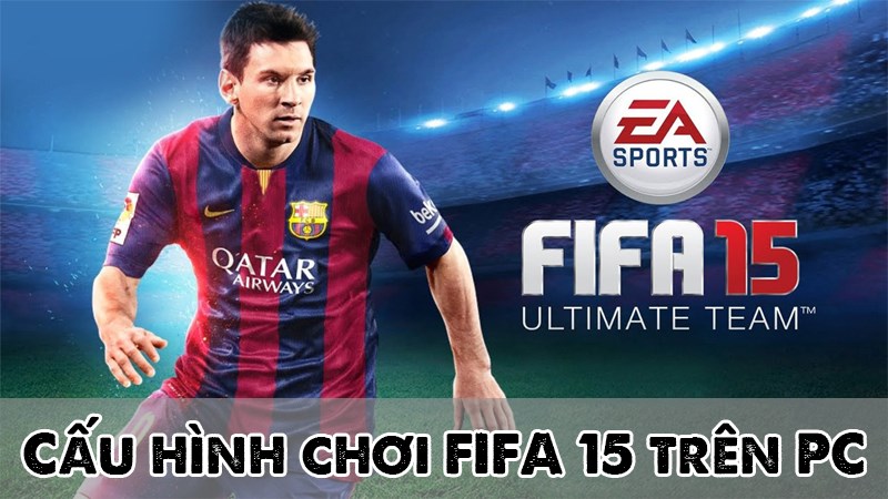 Hãy cùng tìm hiểu cách chơi FIFA 15 trên PC