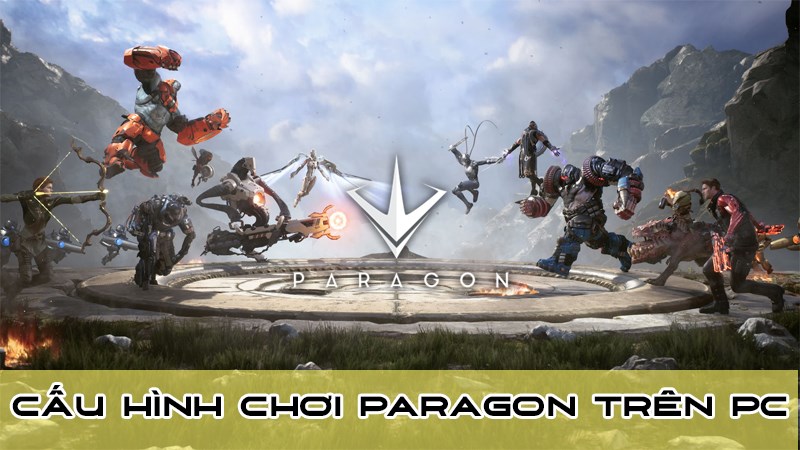 Chúng ta hãy cùng tìm hiểu cấu hình chơi Paragon trên PC nhé