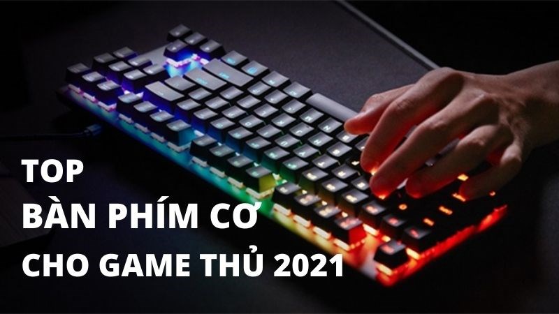 Top 3 b&agrave;n ph&iacute;m gaming tốt nhất 2021