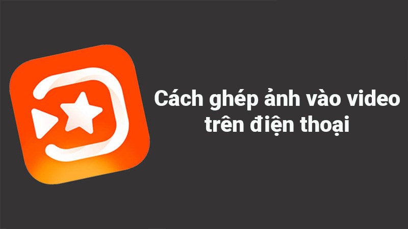 Cách Ghép Ảnh Vào Video Trên Điện Thoại Bằng Vivavideo Cực Dễ