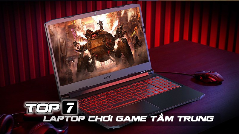 TOP 7 laptop chơi game tầm trung tốt nhất, đáng mua nhất 2021