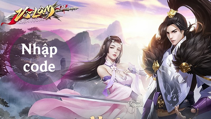 Code V&otilde; L&acirc;m Kiếm Vương 3D mới nhất | C&aacute;ch nhập code