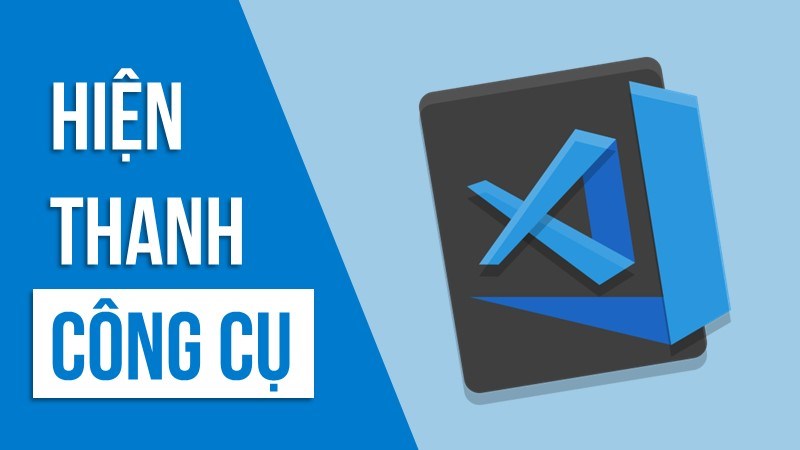 2 c&aacute;ch hiện thanh c&ocirc;ng cụ trong Visual Studio Code dễ d&agrave;ng