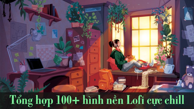 Tổng hợp 100+ hình nền Lofi cực chill: Tải ngay - Cẩm Nang ...