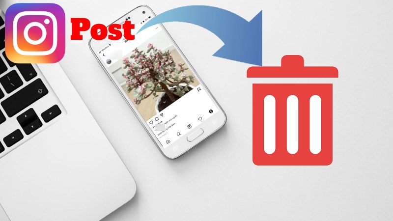 C&aacute;ch x&oacute;a b&agrave;i viết tr&ecirc;n Instagram bằng m&aacute;y t&iacute;nh, điện thoại đơn giản