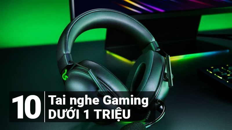 top 10 tai nghe gaming được quan t&acirc;m nhất năm 2021