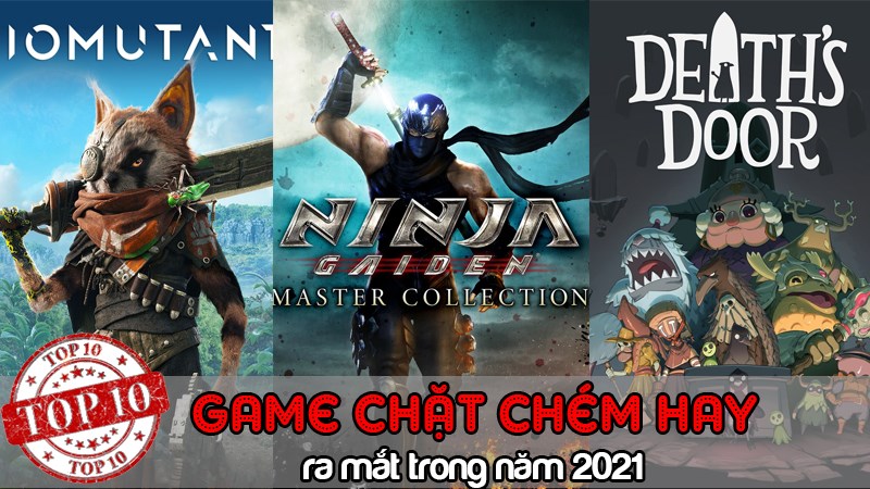 Chúng ta hãy cùng tìm hiểu 10 tựa game chặt chém ra mắt 2021 trên PC, Console phải chơi nhé