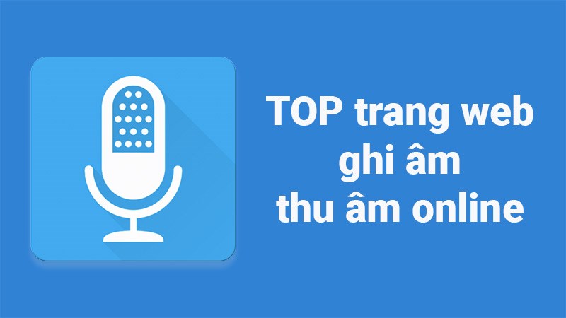 TOP 15 trang web thu âm, ghi âm online miễn phí, tốt nhất