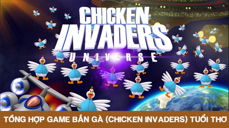Tổng hợp game bắn gà (Chicken Invaders) tuổi thơ - Cό link tải