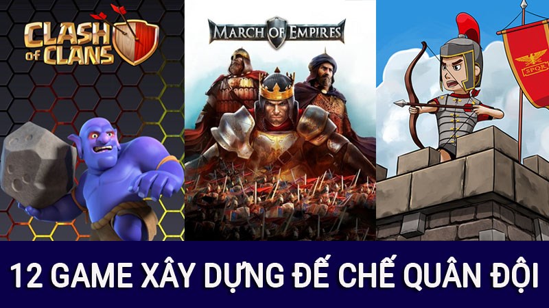 12 Game Xây Dựng Đế Chế Quân Đội Miễn Phí Trên Điện Thoại Android, Ios