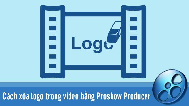 Cách xóa logo trên video bằng Proshow Producer nhanh, dễ làm