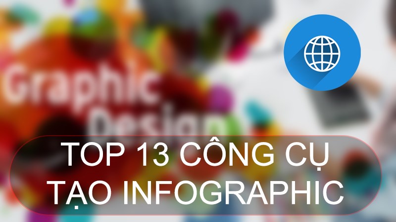 TOP 13 công cụ tạo infographic miễn phí, tốt nhất, dễ sử dụng
