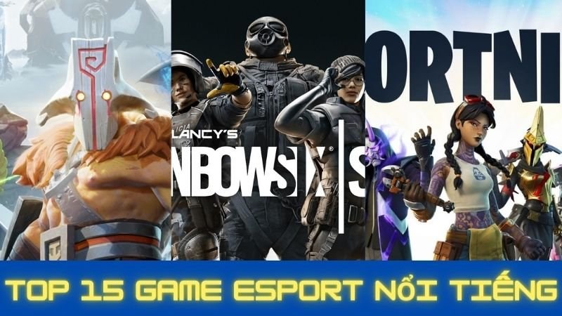 Chúng ta hãy cùng tìm hiểu 15 tựa game Esport nổi tiếng nhất nhé