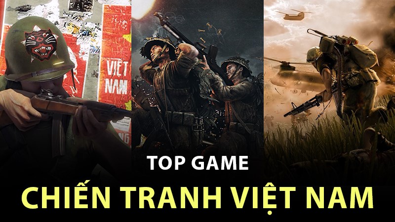 Top 9 game về chiến tranh Việt Nam bạn nên trải nghiệm ngay