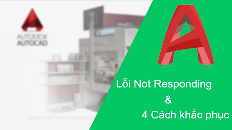 4 cách khắc phục lỗi not responding trong AutoCAD