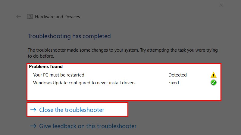 Chọn Close the troubleshooter và tiến hành khởi động lại máy tính của bạn.