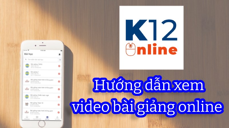 Hướng dẫn xem video bài giảng trực tuyến trên K12Online