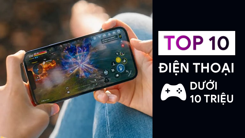 TOP 10 điện thoại chơi game dưới 10 triệu đáng mua nhất 2021