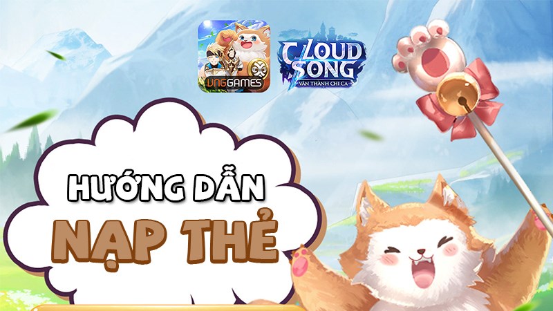 Nạp thẻ Cloud Song: V&acirc;n Th&agrave;nh Chi Ca an to&agrave;n, mới nhất