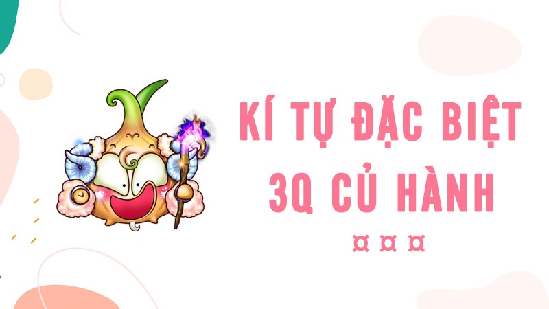 Kí tự đặc biệt 3Q Củ Hành - Tên game 3Q hay, ngầu nhất