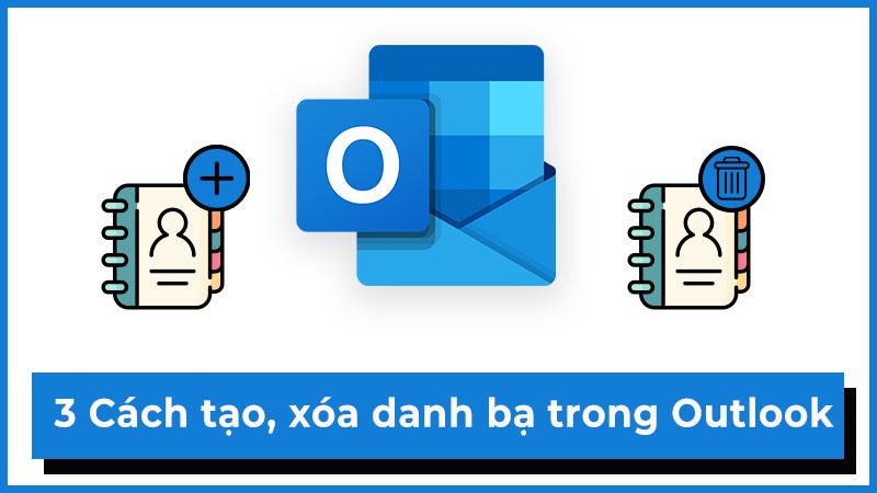 3 C&aacute;ch tạo, x&oacute;a danh bạ tr&ecirc;n Outlook đơn giản, nhanh ch&oacute;ng