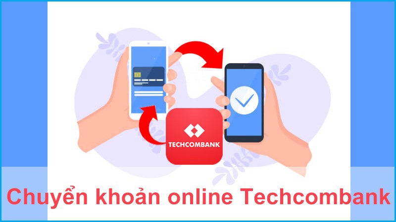 Cách chuyển tiền online Techcombank trên điện thoại nhanh nhất