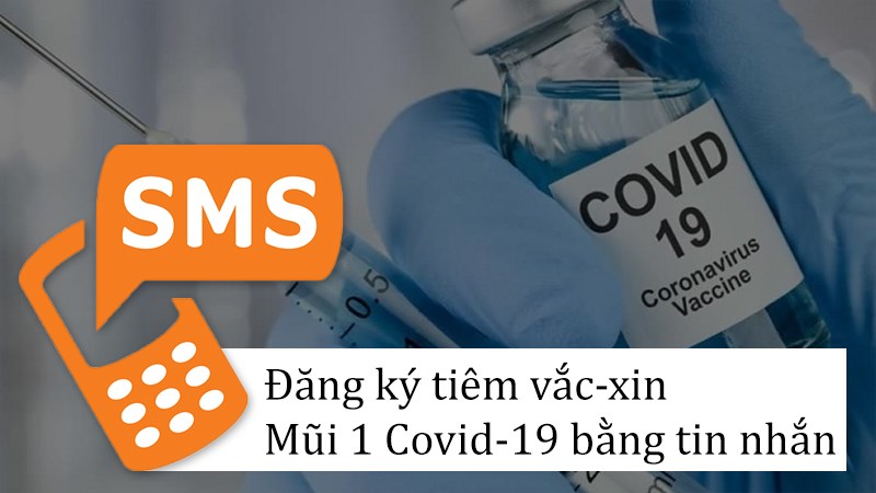 C&aacute;ch đăng k&yacute; ti&ecirc;m vắc-xin mũi 1 Covid-19 bằng tin nhắn nhanh ch&oacute;ng