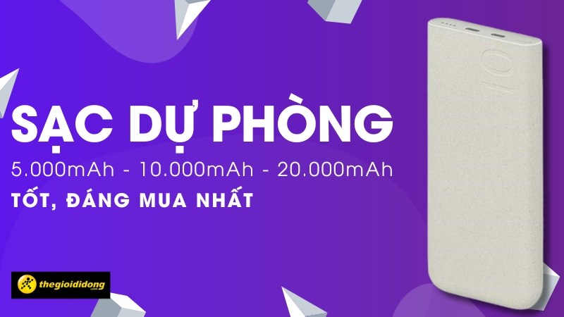 Top pin sạc dự phòng tốt nhất hiện nay: Pin trâu và bền