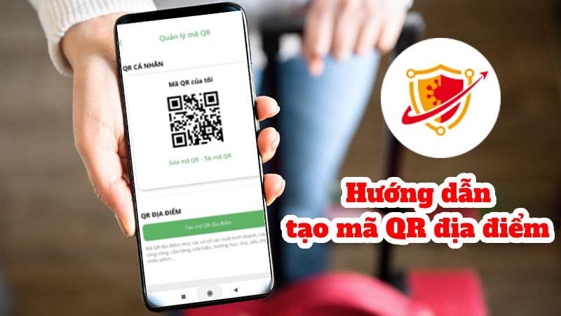C&aacute;ch tạo m&atilde; QR địa điểm tr&ecirc;n app PC Covid 