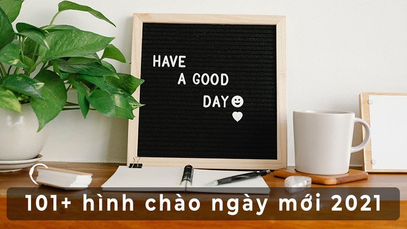 Tổng hợp 101+ hình ảnh chào ngày mới đẹp nhất 2021